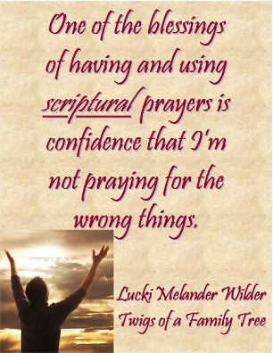 One of the blessings of having and using scriptural prayers is confidence that I'm not praying for the wrong things. #Prayer #Scripture #TwigsOfAFamilyTree
